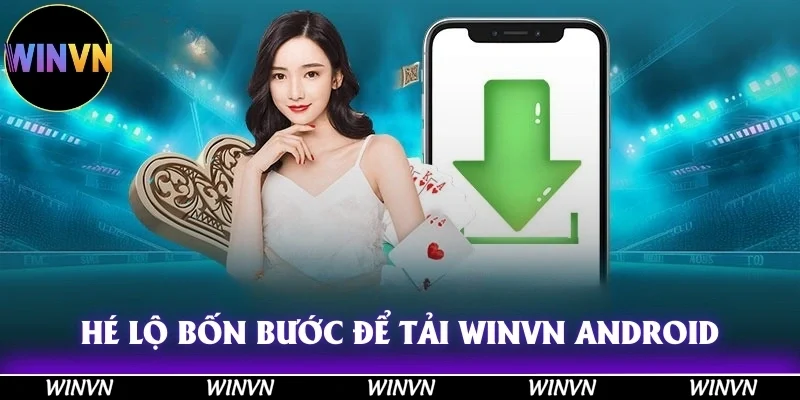 Hé lộ bốn bước để tải Winvn Android cho thành viên