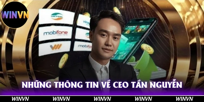 Những thông tin cơ bản về CEO Tần Nguyễn